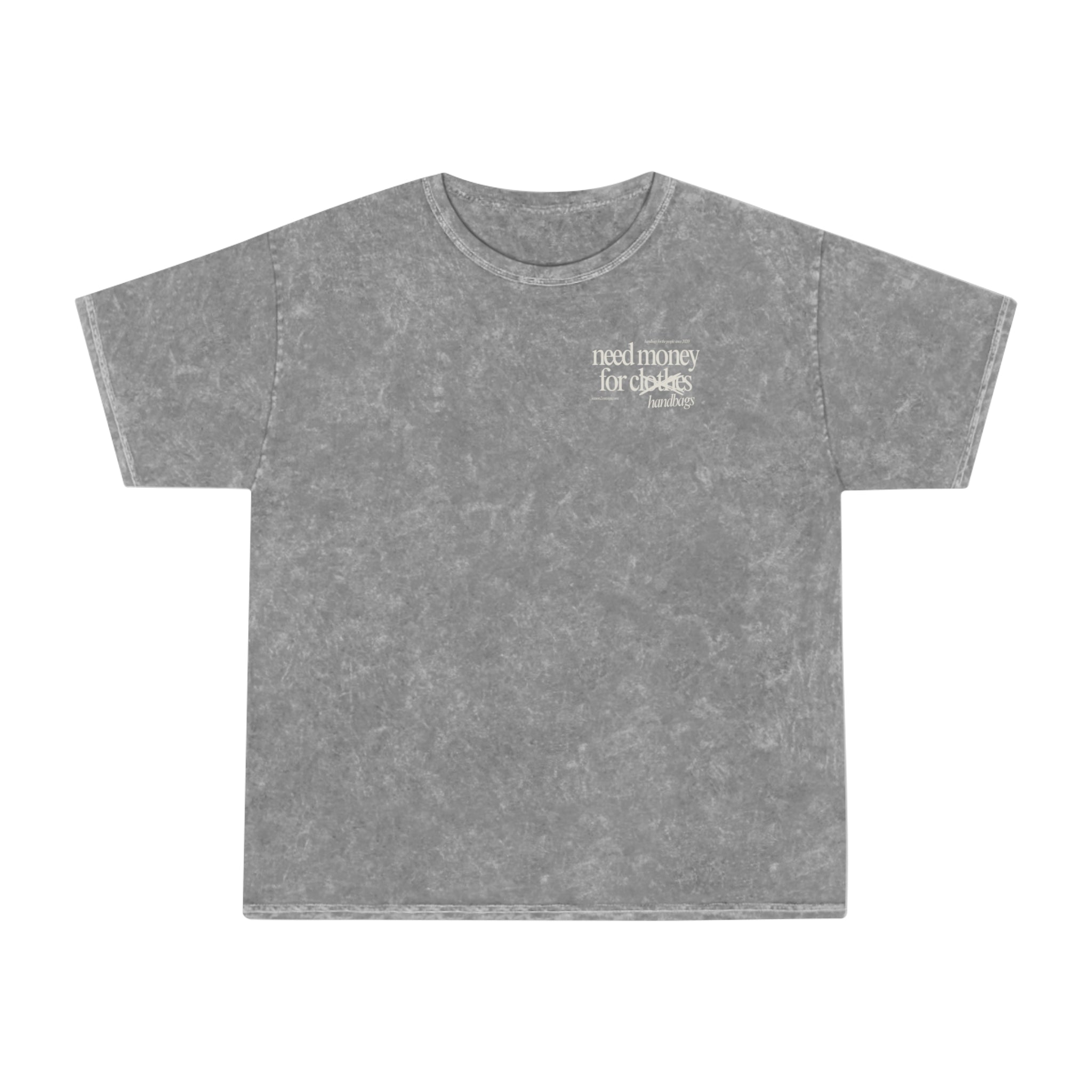 Need Money For Handbags Unisex Mineral Wash T-Shirt